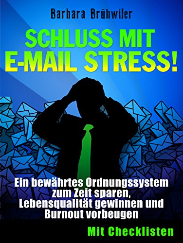 Download Schluss mit E-Mail Stress! Ein bewährtes Ordnungssystem zum Zeit sparen, Lebensqualität gewinnen und Burnout vorbeugen: (Stressbewältigung, Ordnungssystem, E Mail erstellen, Büroorganisation) Download Schluss mit E-Mail Stress! Ein bewährtes Ordnungssystem zum Zeit sparen, Lebensqualität gewinnen und Burnout vorbeugen: (Stressbewältigung, Ordnungssystem, E Mail erstellen, Büroorganisation)