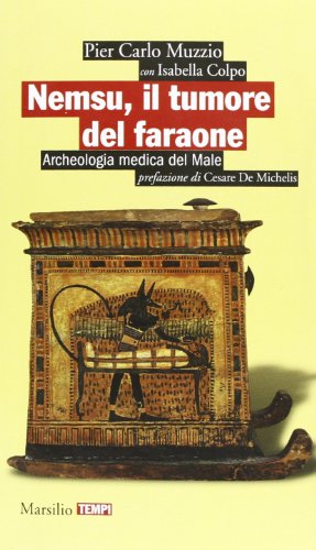 Nemsu, il tumore del faraone. Archeologia medica del Male Nemsu, il tumore del faraone. Archeologia medica del Male