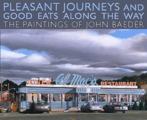 Pleasant Journeys and Good Eats along the Way: The Paintings of John Baeder (2007-11-30)
