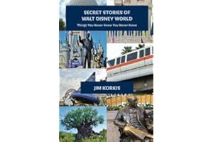 Secret Stories of Walt Disney World: Things You Never Knew You Never Knew: Volume 1