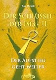 Der Schlüssel der Isis Band 2: Der Aufstieg geht weiter by 