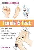 Hands & Feet: The Pocket Reference to Drawing Manga (Mini Manga) by Yishan Li (2010-08-01)