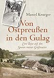 Von Ostpreußen in den Gulag: Eine Reise auf den Spuren meiner Großmutter by Marcel Krueger, Holger Hanowell
