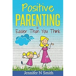 Positive Parenting: Positive Parenting Is Easier Than You Think