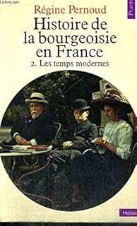 Amazon Fr Histoire De La Bourgeoisie En France Tome 1 Des Origines Aux Temps Modernes Pernoud Regine Livres