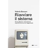 Riavviare il sistema. Come abbiamo rotto Internet e perché tocca a noi riaggiustarla