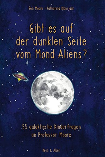 Gibt es auf der dunklen Seite vom Mond Aliens?: 55 galaktische Kinderfragen an Professor Moore: Astronomie für Kinder