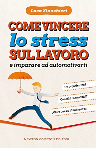 Come vincere lo stress sul lavoro e imparare ad automotivarti Come vincere lo stress sul lavoro e imparare ad automotivarti
