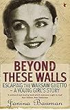 Beyond These Walls: Escaping the Warsaw Ghetto - A Young Girl's Story (Virago Modern Classics, Band 44) by 