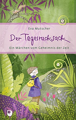 Download Der Tagesrucksack: Ein Märchen vom Geheimnis der Zeit (Eschbacher Präsent)