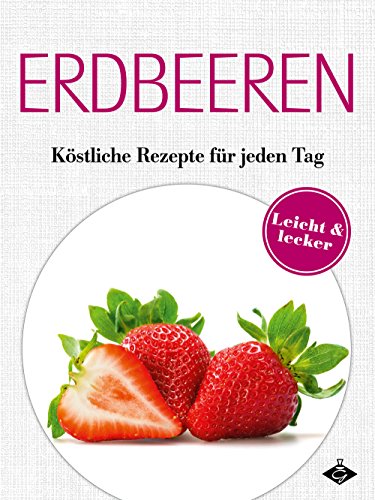 Book's Cover ofErdbeeren Köstliche Rezepte für jeden Tag Lecker  leicht 13