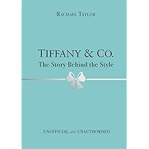 Tiffany & Co.: The Story Behind the Style : Taylor, Rachael