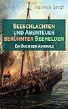 Seeschlachten und Abenteuer berühmter Seehelden - Ein Buch der Admirale: Spannende Kapitänsgeschichten: Horatio Nelson + Kap Sanct Vincent + Abukir + Trafalgar ... Forbin + Die Schlacht der fünf Admiräle... by Heinrich Smidt