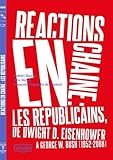 Image de Réactions en chaîne : Les Républicains, de Dwight D. Eisenhower à George w. Bush, 1952-2008