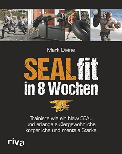 Download SEALfit in 8 Wochen: Trainiere wie ein Navy SEAL und erlange außergewöhnliche körperliche und mentale Stärke Download SEALfit in 8 Wochen: Trainiere wie ein Navy SEAL und erlange außergewöhnliche körperliche und mentale Stärke