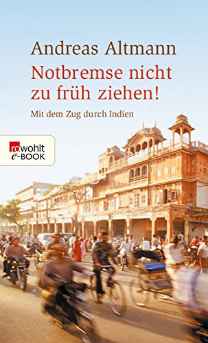 Download Notbremse nicht zu früh ziehen!: Mit dem Zug durch Indien