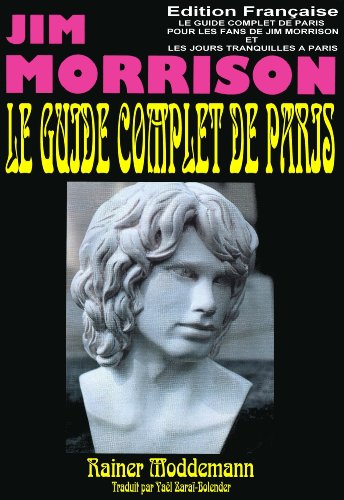 Download LE GUIDE COMPLET DE PARIS  POUR LES FANS DE JIM MORRISON: LES JOURS TRANQUILLES DE JIM MORRISON A PARIS