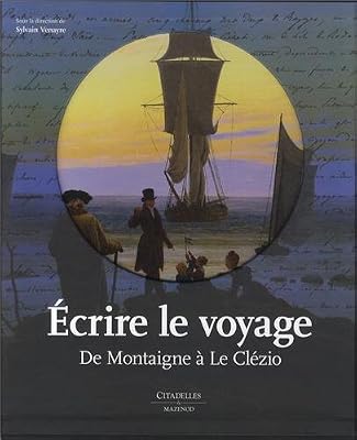 Écrire le Voyage: De Montaigne à Le Clézio