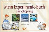 Mein Experimente-Buch zur Schöpfung: Interessante Experimente rund um die Schöpfung Gottes by