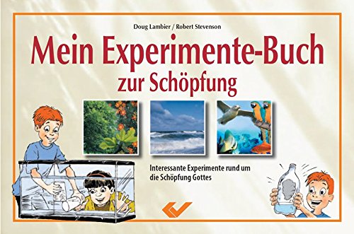 Mein Experimente-Buch zur Schöpfung: Interessante Experimente rund um die Schöpfung Gottes