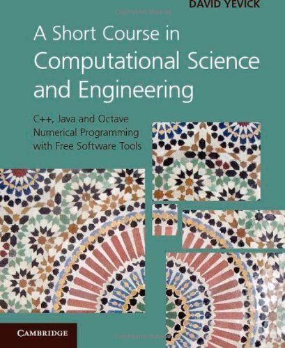 A Short Course in Computational Science and Engineering: C++, Java and Octave Numerical Programming with Free Software Tools by Yevick, David (2012) Hardcover