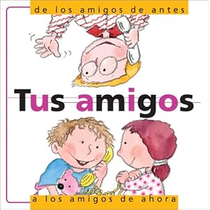 Tus Amigos: De Los Amigos De Antes a Los Amigos De Ahora