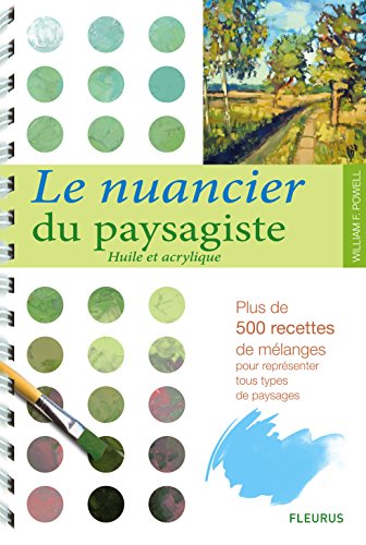 Le nuancier du paysagiste : Huile et acrylique Le nuancier du paysagiste : Huile et acrylique