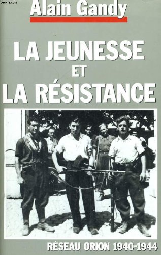 couverture de : La Jeunesse et la R&eacute;sistance. R&eacute;seau Orion 1940-1944
