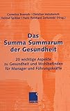 Das Summa Summarum der Gesundheit: 20 wichtige Aspekte zu Gesundheit und Wohlbefinden für Manager und Führungskräfte by Cornelius Boersch, Helmut Spikker