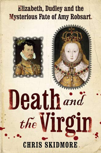 Death and the Virgin: Elizabeth, Dudley and the Mysterious Fate of Amy Robsart livre