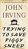  Trying to Save Piggy Sneed: 20th Anniversary Edition by John Irving (2015-11-03)