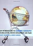 An Introduction to Economic Geography: Globalization, Uneven Development and Place by Danny MacKinnon, Andrew Cumbers