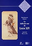 Image de Le Ballet de cour de Louis XIV: 1643-1672 - mises en scènes