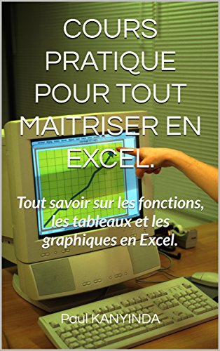 Livre Epub Telechargement Cours Pratique Pour Tout Maitriser En Excel Tout Savoir Sur Les Fonctions Les Tableaux Et Les Graphiques En Excel Telecharger Epub
