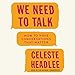 We Need to Talk: How to Have Conversations That Matter by 