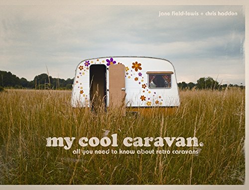 Télécharger My Cool Caravan: An Inspirational Guide to Retro-Style Caravans. Livre eBook France
