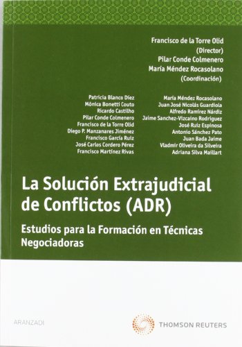 La solución extrajudicial de conflictos (ADR) - Estudios para la formación en técnicas negociadoras (Monografía)