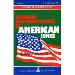 Grand dictionnaire d'américanismes contenant les principaux termes américains avec leur équivalent exact en français
