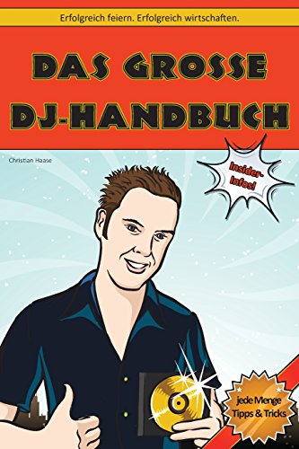 Preisvergleich Produktbild Das Große DJ-Handbuch: Erfolgreich Feiern. Erfolgreich Wirtschaften.