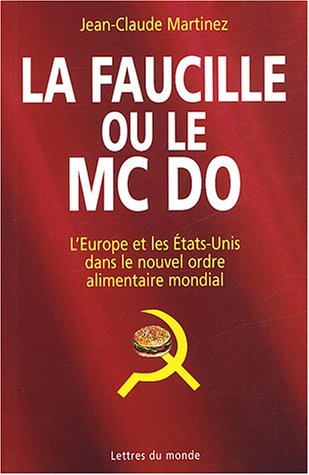 La faucille ou le Mc DO : L'Europe et les Etats-Unis dans le nouvel ordre alimentaire mondial La faucille ou le Mc DO : L'Europe et les Etats-Unis dans le nouvel ordre alimentaire mondial