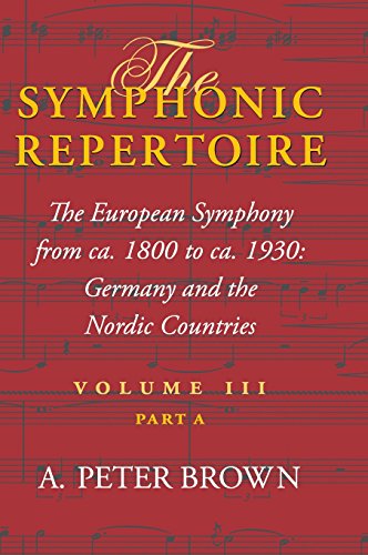 The Symphonic Repertoire, Volume III Part A: The European Symphony from ca. 1800 to ca. 1930: Germany and the Nordic Countries