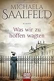 Bücher Neuerscheinungen 2022 - Was wir zu hoffen wagten: Roman von Michaela Saalfeld