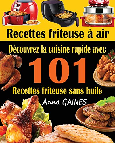 Télécharger Recettes friteuse à air: Découvrez la cuisine rapide avec 101 recettes friteuse sans huile ; Recet Francais PDF
