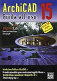 ArchiCAD 15. Guida all'uso. Ediz. illustrata