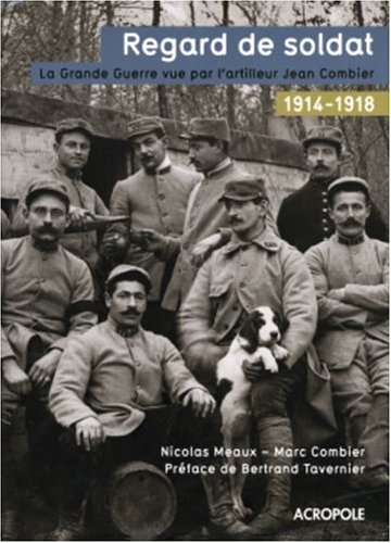 Regard de soldat : La grande guerre vue par l'artilleur Jean Combier