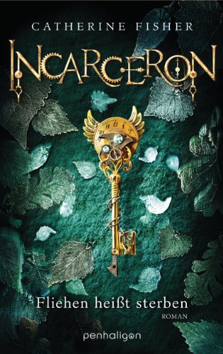 Incarceron: Fliehen heißt sterben - Roman von [Fisher, Catherine]