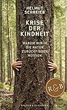 Krise der Kindheit: Warum wir in die Natur zurückfinden müssen by Helmut Schreier
