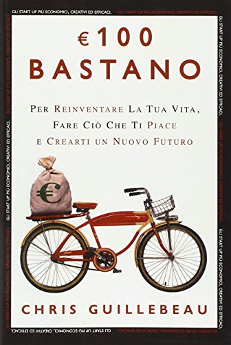 Euro 100 bastano. Per reinventare la tua vita, fare ciò che ti piace e crearti un nuovo futuro Euro 100 bastano. Per reinventare la tua vita, fare ciò che ti piace e crearti un nuovo futuro