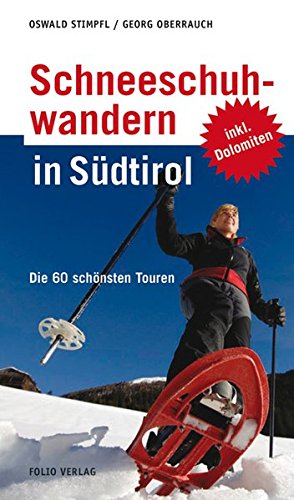 Download Schneeschuhwandern in Südtirol: Die 60 schönsten Touren: Die 40 schönsten Touren Download Schneeschuhwandern in Südtirol: Die 60 schönsten Touren: Die 40 schönsten Touren