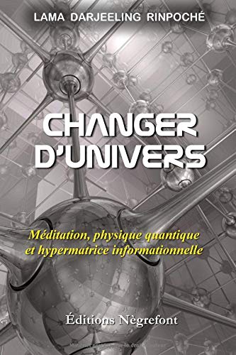 Changer d'univers: Méditation, physique quantique et hypermatrice informationnelle gratuit Changer d'univers: Méditation, physique quantique et hypermatrice informationnelle gratuit